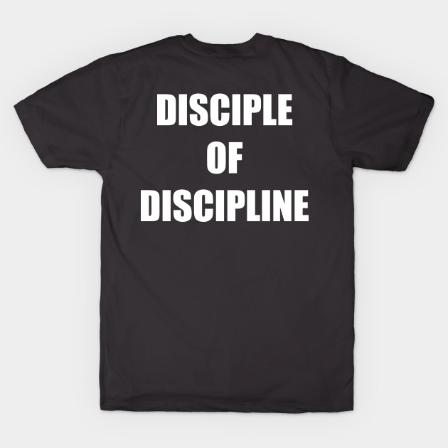 Disciple of Discipline by DMcK Designs